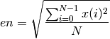 en = \sqrt\frac{\sum_{i=0}^{N-1}x(i)^2}{N}