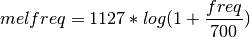 melfreq = 1127 * log(1 + \frac{freq}{700})