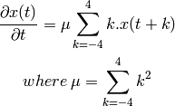\frac{\partial x(t)}{\partial t} = \mu \sum_{k=-4}^{4}k.x(t+k)

where \: \mu = \sum_{k=-4}^{4}k^2